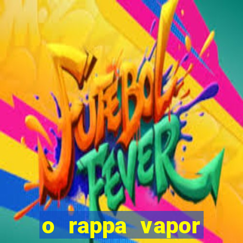 o rappa vapor barato letra